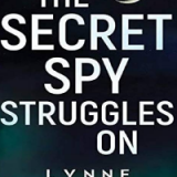 (eBook PDF)The Secret Spy Struggles On by Lynne Pearson