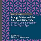 (eBook PDF)Trump, Twitter, and the American Democracy: Political Communication in the Digital Age by Yu Ouyang, Richard W. Waterman