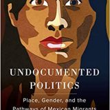(eBook PDF)Undocumented Politics Place, Gender, and the Pathways of Mexican Migrants by Abigail Leslie Andrews