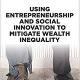 (eBook PDF)Using Entrepreneurship and Social Innovation to Mitigate Wealth by Thomas S. Lyons ,  Roger E. Hamlin ,  Amanda Hamlin
