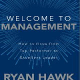 (eBook PDF)Welcome to Management: How to Grow from Top Performer to Excellent Leader by Ryan Hawk
