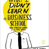 (eBook PDF)What I Didn't Learn in Business School: How Strategy Works in the Real World by Jay Barney,Sean Pratt