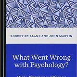 (eBook PDF)What Went Wrong with Psychology Myths, Metaphors and Madness by John Martin Robert Spillane