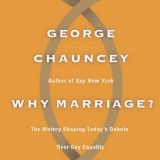 (eBook PDF)Why Marriage: The History Shaping Today's Debate Over Gay Equality by George Chauncey