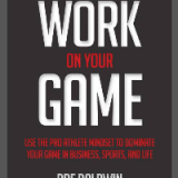 (eBook PDF)Work on Your Game: Use the Pro Athlete Mindset to Dominate Your Game in Business, Sports, and Life by Dre Baldwin