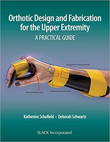 (eBook PDF)Orthotic Design and Fabrication for the Upper Extremity: A Practical Guide by Katherine Schofield DHS OTR/L CHT , Deborah Schwartz OTD OTR/L CHT