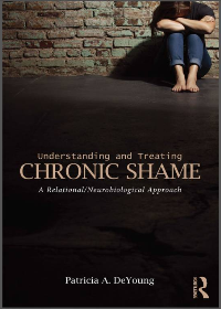(eBook PDF) Understanding and Treating Chronic Shame: A Relational/Neurobiological Approach by Patricia A. Deyoung